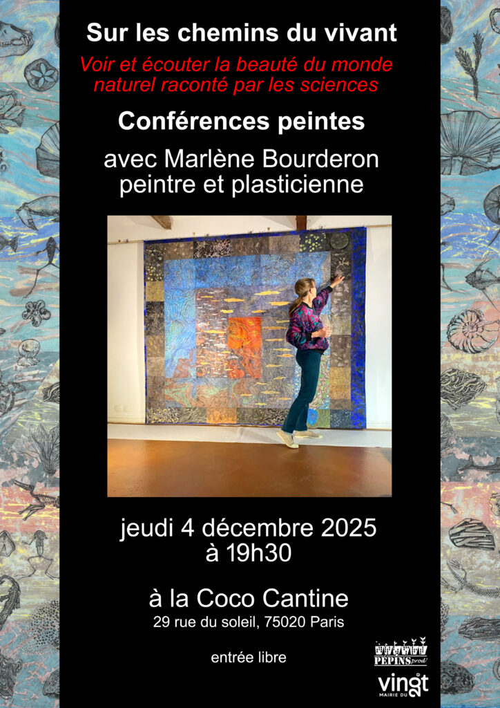 Sur les chemins du vivant : voir et écouter la beauté du monde naturel raconté par les sciences. Conférences peintes avec Marlène Bourderon, peintre et plasticienne. Photo en couleur de l'artiste, de dos, en train de faire la conférence devant une oeuvre. Jeudi 4 décembre 2025 à 19h30 à la Coco cantine, 29 rue du soleil, 75020 Paris. Entrée libre. Avec Pépin prod et la mairie du 20ème. Fond du texte noir, arrière plan en dessin de motifs marins, traits noir sur fonds pastels.
